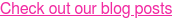 Check out our blog posts